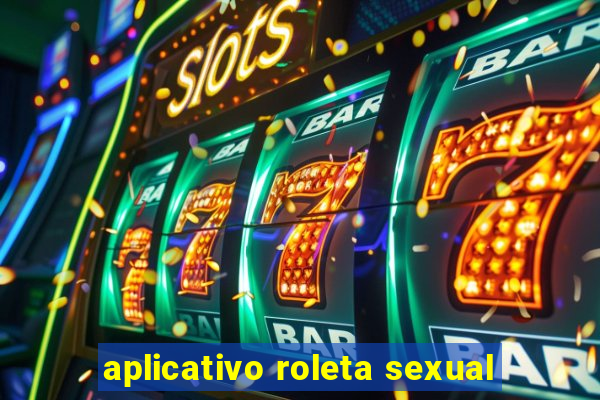 aplicativo roleta sexual